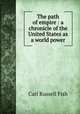 The path of empire : a chronicle of the United States as a world power, Fish, Carl Russell 