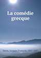 La comedie grecque, Jacques-Francois Denis 