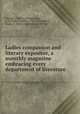 Ladies companion and literary expositor, a monthly magazine embracing every department of literature, Snowden, William W,Sigourney, L. H. (Lydia Howard), 1791-1865,Embury, Emma C. (Emma Catherine), 1806-1863 
