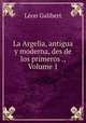 La Argelia, antigua y moderna, des de los primeros ., Volume 1, Leon Galibert 