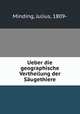 Ueber die geographische Vertheilung der Saugethiere, Minding, Julius, 1809- 