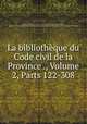 La bibliotheque du Code civil de la Province ., Volume 2, Parts 122-308, Quebec (Province), Charles C. de Lorimier, Charles Albert Vilbon, Quebec (Province) Commissioners for the codification of the laws of Lower Canada relating to civil matters 
