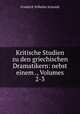 Kritische Studien zu den griechischen Dramatikern: nebst einem ., Volumes 2-3, Friedrich Wilhelm Schmidt 