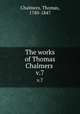 The works of Thomas Chalmers . v.7, Chalmers, Thomas, 1780-1847 