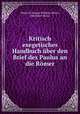 Kritisch exegetisches Handbuch uber den Brief des Paulus an die Romer, Heinrich August Wilhelm Meyer, Bernhard Weiss 