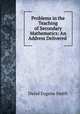 Problems in the Teaching of Secondary Mathematics: An Address Delivered ., Smith, David Eugene, 1860-1944 