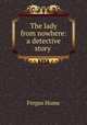 The lady from nowhere: a detective story ., Fergus Hume 