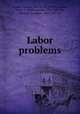 Labor problems, Adams, Thomas Sewall, 1873-1933,Sumner, Helen L. (Helen Laura), 1876-1933,Ely, Richard Theodore, 1854-1943 ed 