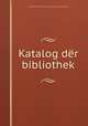Katalog der bibliothek, 