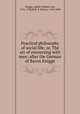 Practical philosophy of social life; or, The art of conversing with men: after the German of Baron Knigge, Knigge, Adolf, Freiherr von, 1752-1796,Will, P. (Peter), 1764-1839 