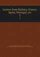 Letters from Barbary, France, Spain, Portugal, etc.. 2, Jardine, Alexander, d. 1799,Adams, John, 1735-1826, former owner. BRL,John Adams Library (Boston Public Library) BRL 