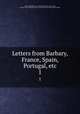 Letters from Barbary, France, Spain, Portugal, etc.. 1, Jardine, Alexander, d. 1799,Adams, John, 1735-1826, former owner. BRL,John Adams Library (Boston Public Library) BRL 