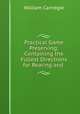 Practical Game Preserving: Containing the Fullest Directions for Rearing and ., William Carnegie 