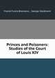 Princes and Poisoners: Studies of the Court of Louis XIV, Frantz Funck-Brentano , George Maidment 