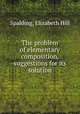 The problem of elementary composition, suggestions for its solution, Spalding, Elizabeth Hill 