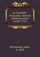 La Comedie-francaise; histoire administrative (1658-1757), Bonnassies, Jules, b. 1843 