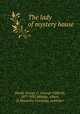 The lady of mystery house, Shedd, George C. (George Clifford), 1877-1937,Matzke, Albert, ill,Macaulay Company, publisher 
