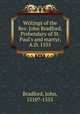 Writings of the Rev. John Bradford, Prebendary of St. Paul
