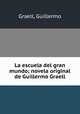 La escuela del gran mundo; novela original de Guillermo Graell, Graell, Guillermo 