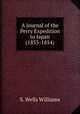 A journal of the Perry Expedition to Japan (1853-1854), S. Wells Williams 