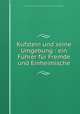 Kufstein und seine Umgebung : ein Fuhrer fur Fremde und Einheimische, Verein zur Hebung des Fremdenverkehrs in Kufstein und Umgebung 