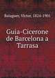 Guia-Cicerone de Barcelona a Tarrasa, Victor Balaguer 