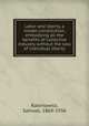 Labor and liberty, a model constitution, embodying all the benefits of collective industry without the loss of individual liberty, Rabinowitz, Samuel, 1869-1936 