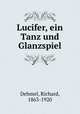 Lucifer, ein Tanz und Glanzspiel, R. Dehmel 