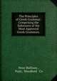 The Principles of Greek Grammar: Comprising the Substance of the Most Approved Greek Grammars ., Peter Bullions , Pratt, Woodford & Co 