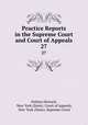 Practice Reports in the Supreme Court and Court of Appeals. 27, Nathan Howard, New York (State). Court of Appeals, New York (State). Supreme Court 