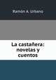 La castanera: novelas y cuentos, Ramon A. Urbano 