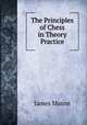The Principles of Chess in Theory & Practice., James Mason 