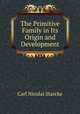 The Primitive Family in Its Origin and Development, Carl Nicolai Starcke 