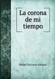 La corona de mi tiempo, Rafael Serrano Alcazar 