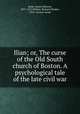 Ilian; or, The curse of the Old South church of Boston. A psychological tale of the late civil war, Kane, James Johnson, 1837-1921,Wilmer, Richard Hooker, 1918-, former owner 