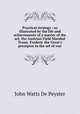 Practical strategy : as illustrated by the life and achievements of a master of the art, the Austrian Field Marshal Traun. Frederic the Great