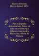 Por la Espana desconocida. Notas de una excursion a La Alberca, Las Jurdes, Batuecas y Pena de Francia, Blanco Belmonte, Marcos Rafael, 1871- 