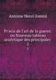 Precis de l`art de la guerre: ou Nouveau tableau analytique des principales .. 2, Jomini Antoine Henri 
