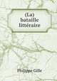 (La) bataille litteraire, Philippe Gille 