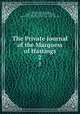 The Private Journal of the Marquess of Hastings. 2, Francis Rawdon -Hastings Hastings , Marquess of Francis Rawdon-Hastings Hastings , Sophia Frederica Christina Chrichton -Stuart Bute, Sophia Frederica Christina Rawdon-Hastings Crichton -Stuart Bute 