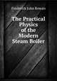 The Practical Physics of the Modern Steam Boiler, Frederick John Rowan 