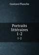 Portraits littraires. 1-2, Gustave Planche 