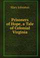Prisoners of Hope, a Tale of Colonial Virginia, Mary Johnston 