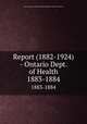 Report (1882-1924) - Ontario Dept. of Health. 1883-1884, Ontario. Dept. of Health,Provincial Board of Health of Ontario 