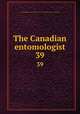 The Canadian entomologist. 39, Entomological Society of Canada (1951- ),Entomological Society of Ontario 