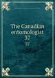 The Canadian entomologist. 37, Entomological Society of Canada (1951- ),Entomological Society of Ontario 