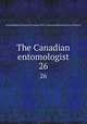 The Canadian entomologist. 26, Entomological Society of Canada (1951- ),Entomological Society of Ontario 