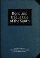 Bond and free; a tale of the South, Ingraham, Ellen M., 1832-1917,Wilmer, Richard Hooker, 1918-, former owner 