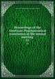Proceedings of the American Pharmaceutical Association at the annual meeting. 11, American Pharmaceutical Association. Meeting 