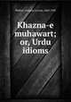 Khazna-e muhawart; or, Urdu idioms, Phillott, Douglas Craven, 1860-1930 